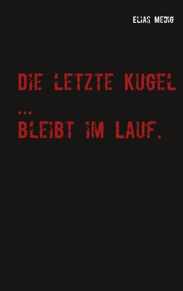 Cover von Die letze Kugel … bleibt im Lauf