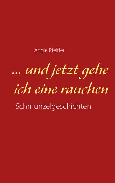 Cover von … und jetzt gehe ich eine rauchen