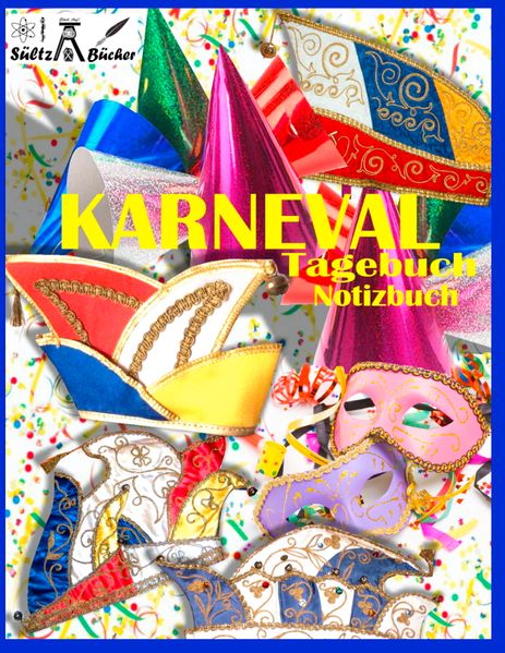 Cover von KARNEVAL – TAGEBUCH – NOTIZBUCH – Fastnacht – Fasnacht – Fasnet – Fasching – Fastabend – Fastelovend – Fasteleer – Fünfte Jahreszeit