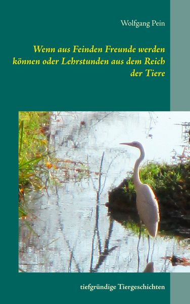 Cover von Wenn aus Feinden Freunde werden können oder Lehrstunden aus dem Reich der Tiere
