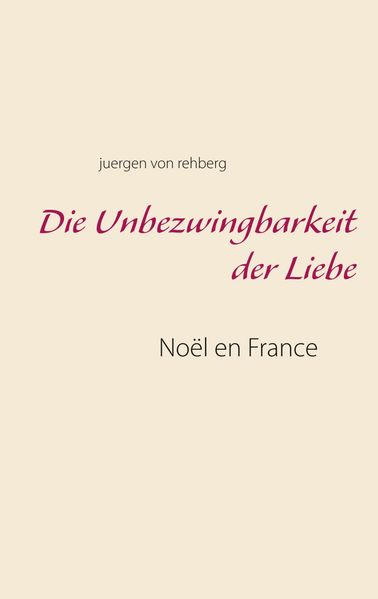 Cover von Die Unbezwingbarkeit der Liebe