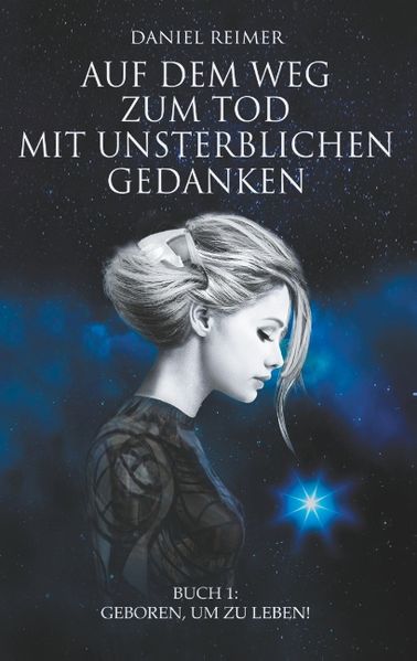 Cover von Auf dem Weg zum Tod mit unsterblichen Gedanken – Buch 1: Geboren, um zu leben!