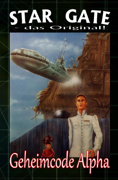 Cover von STAR GATE – das Original / STAR GATE 004: Geheimcode Alpha