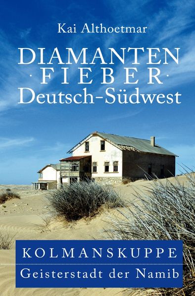Cover von Diamantenfieber Deutsch-Südwest. Kolmanskuppe, Geisterstadt der Namib