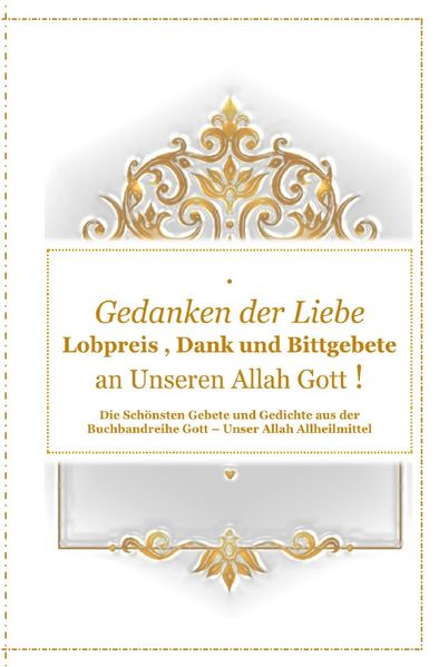Cover von Gott – Unser Allah Allheilmittel / Gedanken der Liebe : Du – A – Lobpreis , Dank und Bittgebete an Unseren Allah Gott !