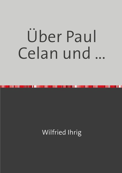 Cover von Wilfried Ihrig – Aufsätze / Über Paul Celan und …