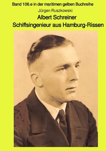 Cover von maritime gelbe Reihe bei Jürgen Ruszkowski / Albert Schreiner – Schiffsingenieur aus Hamburg-Rissen