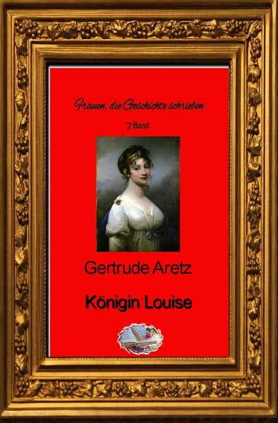 Cover von Frauen, die Geschichte schrieben / Königin Luise (Bebildert)