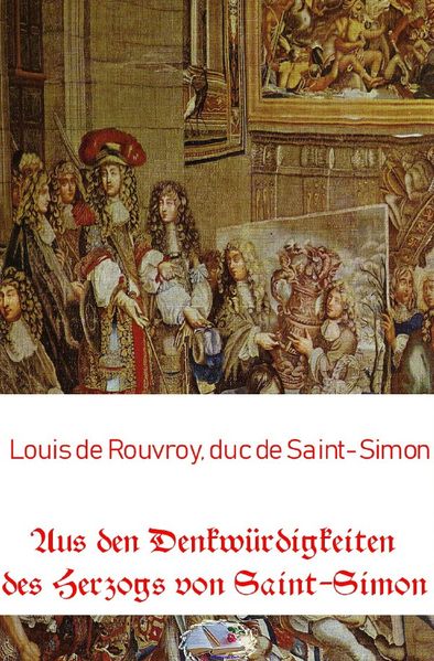 Cover von Aus den Denkwürdigkeiten des Herzogs von Saint-Simon (Bebildert)