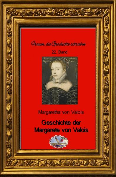 Cover von Frauen, die Geschichte schrieben / Geschichte der Margarete von Valois