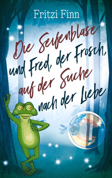 Cover von Die Seifenblase und Fred, der Frosch, auf der Suche nach der Liebe