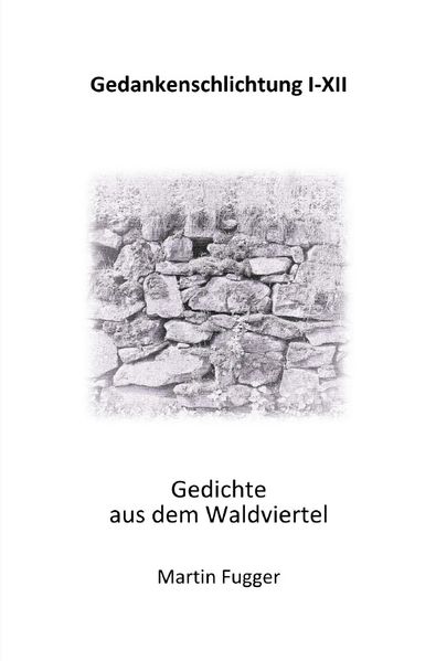 Cover von Gedankenschlichtung I-XII Gedichte aus dem Waldviertel