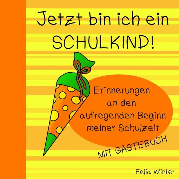 Cover von Jetzt bin ich ein SCHULKIND! Erinnerungen an den aufregenden Beginn meiner Schulzeit