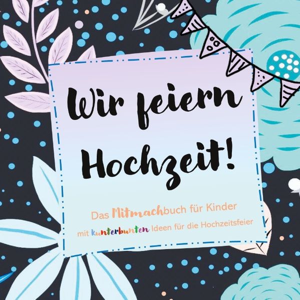 Cover von Wir feiern Hochzeit! Das Mitmachbuch für Kinder