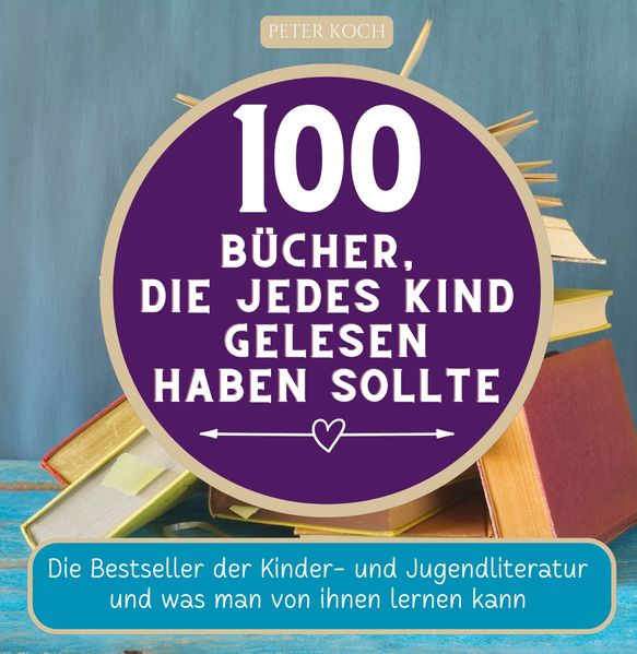 Cover von 100 Bücher, die jedes Kind gelesen haben sollte