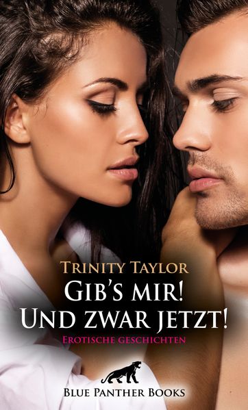 Cover von Gib’s mir! Und zwar jetzt! Erotische Geschichten