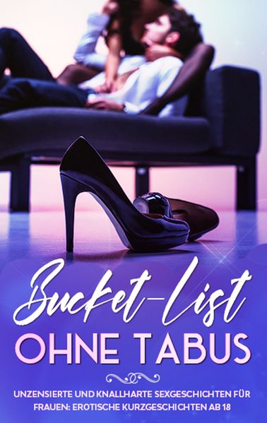Cover von Bucket-List ohne Tabus! Unzensierte und knallharte Sexgeschichten für Frauen: Erotische Kurzgeschichten ab 18