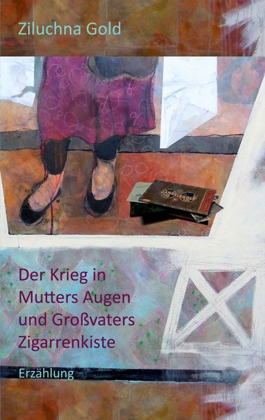 Cover von Der Krieg in Mutters Augen und Großvaters Zigarrenkiste