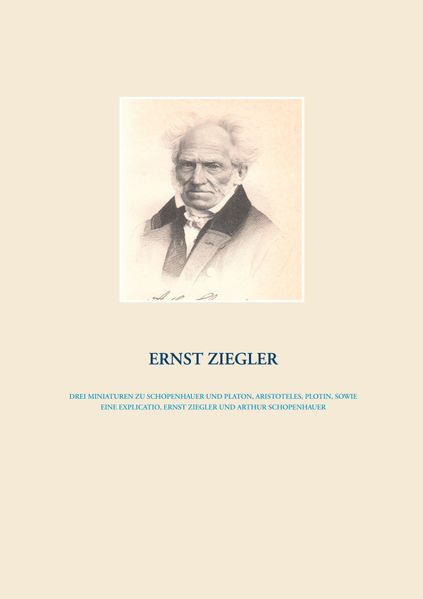 Cover von Drei Miniaturen zu Schopenhauer und Platon, Aristoteles, Plotin, sowie eine Explicatio, Ernst Ziegler und Arthur Schopenhauer