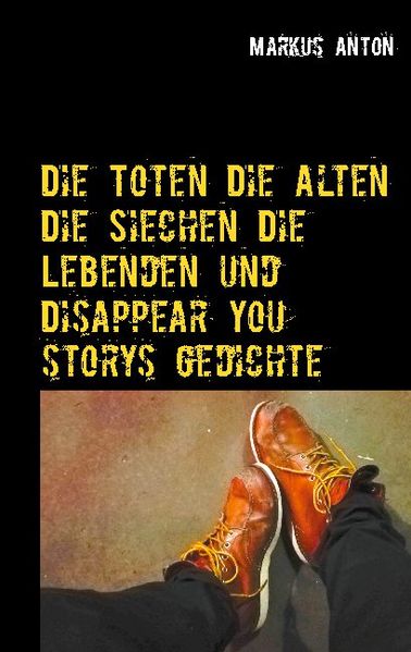 Cover von Die Toten Die Alten Die Siechen Die Lebenden und Disappear You