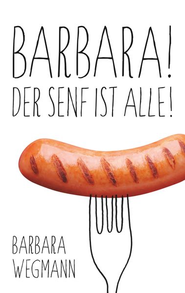Cover von Barbara! Der Senf ist alle!