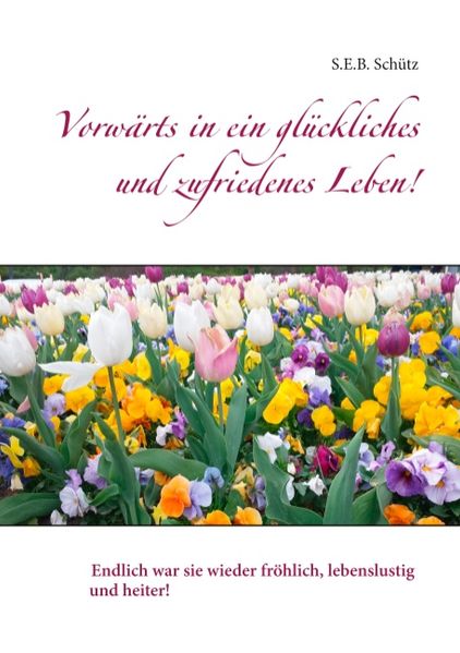 Cover von Vorwärts in ein glückliches und zufriedenes Leben!