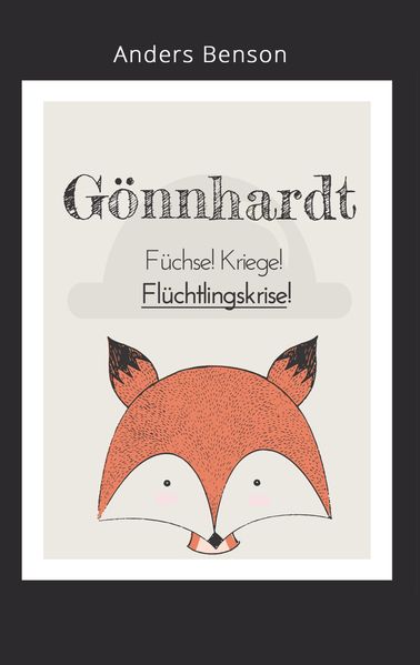 Cover von Gönnhardt: Füchse, Kriege, Flüchtlingskrise!