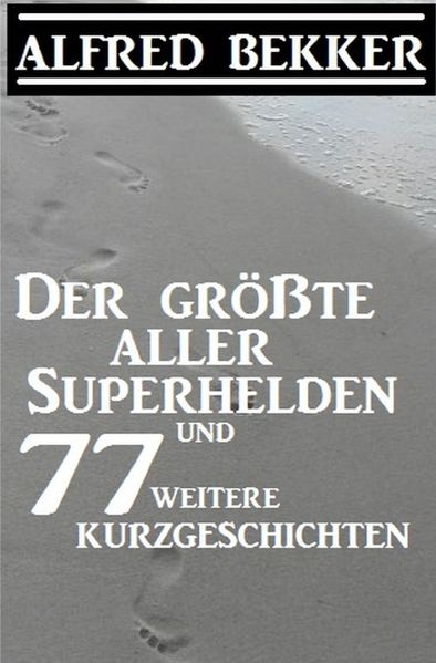 Cover von Der größte aller Superhelden und 77 weitere Kurzgeschichten