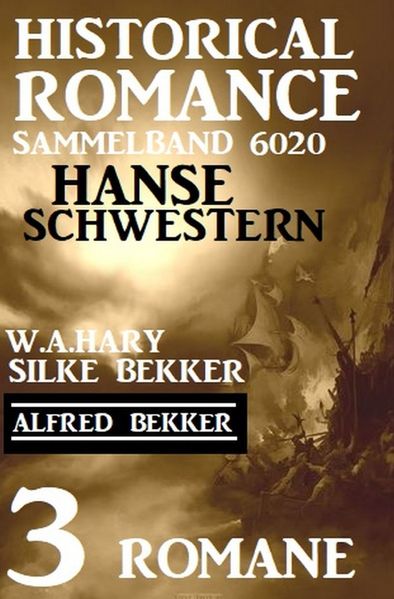 Cover von Hanseschwestern – Historical Romance Sammelband 6020: 3 Romane