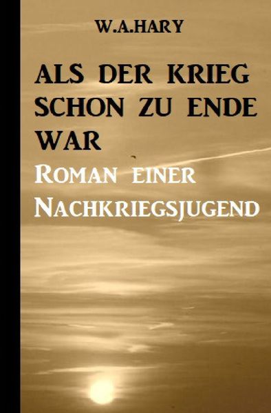 Cover von Als der Krieg schon zu Ende war: Ein Nachkriegsroman