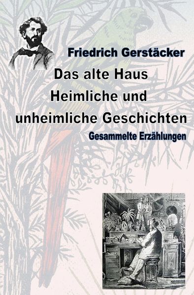 Cover von Werkausgabe Friedrich Gerstäcker Ausgabe letzter Hand / Das alte Haus. Heimliche und unheimliche Geschichten