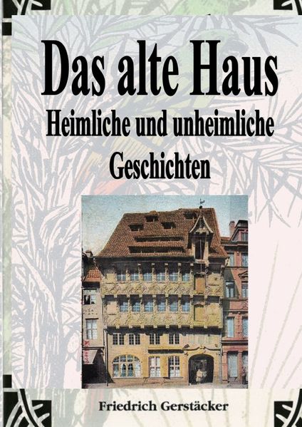 Cover von Werkausgabe – Liebhaberausgabe ungekürzte Ausgabe letzter Hand / Das alte Haus. Heimliche und unheimliche Geschichten