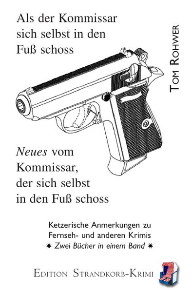 Cover von Strandkorb-Krimi / Als der Kommissar sich selbst in den Fuß schoss / Neues vom Kommissar, der sich selbst in den Fuß schoss
