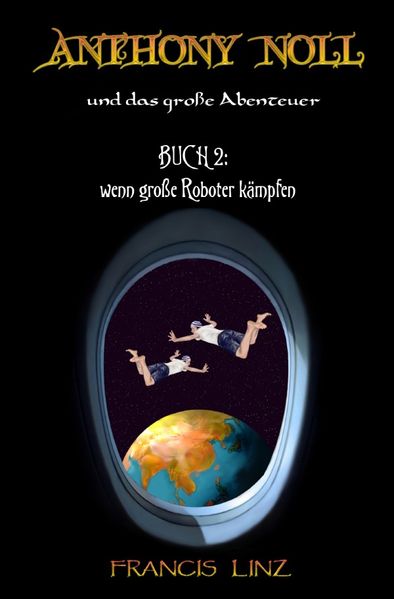Cover von Anthony Noll und … / Anthony Noll und das Große Abenteuer – Buch 2: wenn große Roboter kämpfen