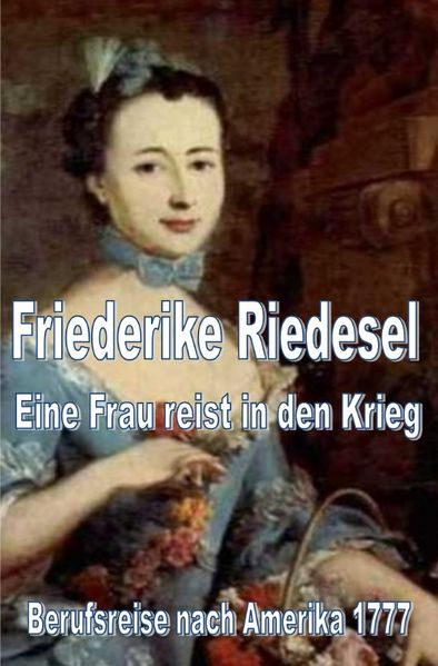 Cover von Friederike Riedesel – Eine Frau reist in den Krieg 1777