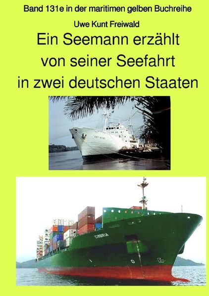 Cover von maritime gelbe Reihe bei Jürgen Ruszkowski / Ein Seemann erzählt von seiner Seefahrt in zwei deutschen Staaten – Band 131e in der maritimen gelben Buchreihe bei Jürgen Ruszkowski – Farbversion