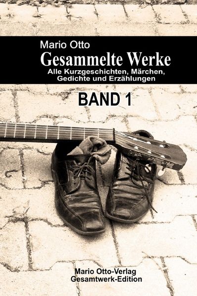 Cover von Mario Otto – Gesammelte Werke – BAND 1 – Alle Kurzgeschichten, Märchen, Gedichte und Erzählungen