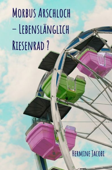 Cover von Morbus Arschloch – Lebenslänglich Riesenrad ?