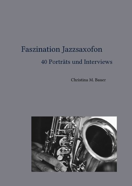Cover von Faszination Jazz / Faszination Jazzsaxofon – 40 Porträts und Interviews