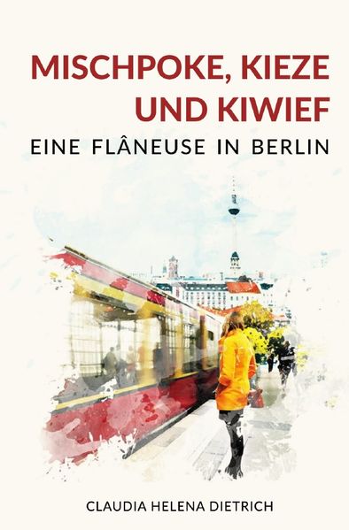Cover von Mischpoke, Kieze und Kiwief – Eine Flâneuse in Berlin