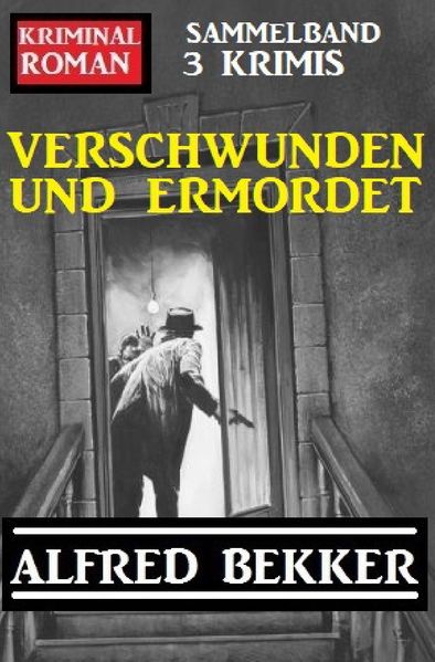 Cover von Verschwunden und ermordet: Kriminalroman Sammelband 3 Krimis