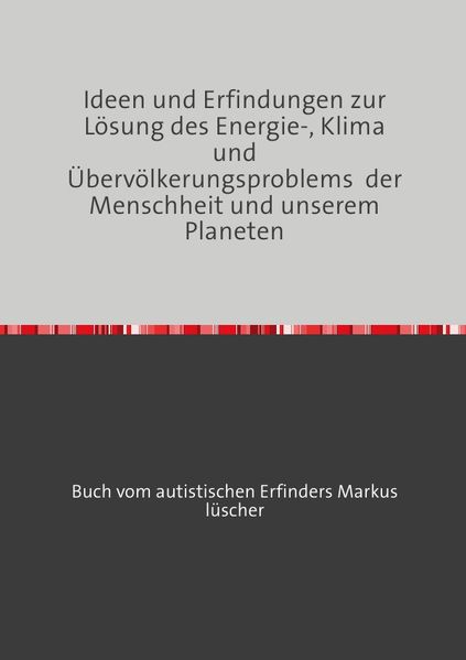 Cover von Ideen und Erfindungen zur Lösung des Energie-, Klima und Übervölkerungsproblems der Menschheit und unserem Planeten