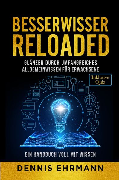 Cover von Besserwisser Reloaded – Glänzen durch umfangreiches Allgemeinwissen für Erwachsene – Ein Handbuch voll mit Wissen