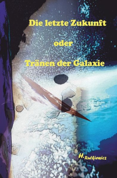 Cover von Die letzte Zukunft oder Tränen der Galaxie