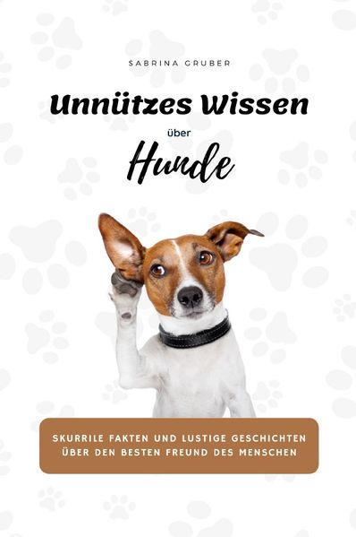 Cover von Unnützes Wissen über Hunde – Skurrile Fakten und lustige Geschichten über den besten Freund des Menschen