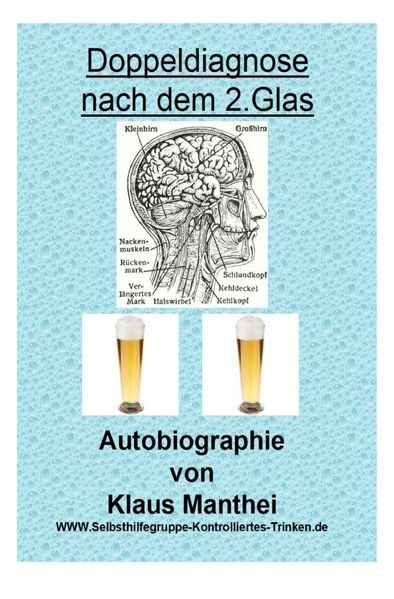 Cover von Doppeldiagnose nach dem 2. Glas Autobiographie von Klaus Manthei www.selbsthilfegruppe-kontrolliertes-trinken.de