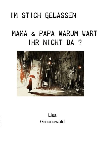 Cover von Im Stich gelassen Mama & Papa warum wart Ihr nicht da ?