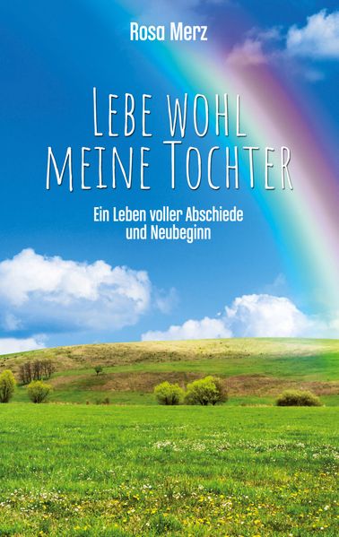 Cover von Lebe wohl meine Tochter – ein Leben voller Abschiede und Neubeginn