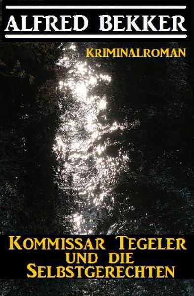 Cover von Kommissar Tegeler und die Selbstgerechten: Kriminalroman
