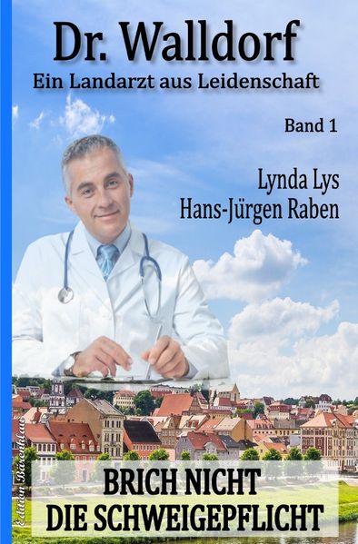 Cover von Brich nicht die Schweigepflicht: Dr. Walldorf – Ein Landarzt aus Leidenschaft Band 1